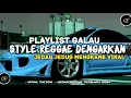 Download Lagu PLAYLIST GALAU🐰DJ STYLE REGGAE DENGARKAN SLOW REMIX 🐰JEDAG JEDUG MENGKANE VIRAL