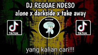 Download dj reggae ndeso - alone x darkside x take away | viral tiktok terbaru 2024 MP3