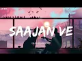 Saajan Ve (Slowed+Reverb) Lofi Remix| Darshan Raval | Lofi Boy