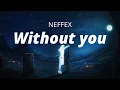 NEFFEX   WITHOUT YOU [lyrics]