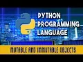 Python Programming Language Mutable and Immutable Objects Lecture 6