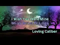 Download Lagu I Wish You Were Mine - Loving Caliber (Lyrics + versuri romana)