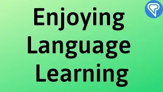 Enjoying Language Learning