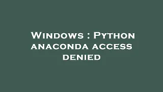 Windows Python anaconda access denied