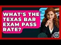 What s The Texas Bar Exam Pass Rate - Law School Prep Hub