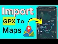 How To Import Gpx Files Into Google Maps On Phone