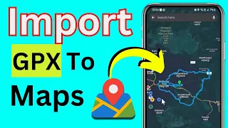 How To Import Gpx Files Into Google Maps On Phone
