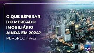 O que esperar do mercado imobiliário ainda em 2024