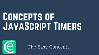 Web Development L17 Concepts of JavaScript Timers The Easy Concepts