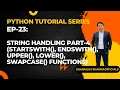 EP-23 Python Tutorial String Handling Part-4 startswith endswith swapcase functions