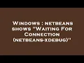 Windows netbeans shows Waiting For Connection netbeans-xdebug