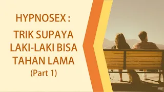 cara supaya laki laki bisa kuat dan tahan lama i hipnoterapi untuk sex