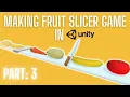 Making a Fruit Slicer Game in Unity 3D - PART