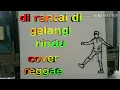 Download Lagu Dirantai Di gelangi Rindu (cover reggae)