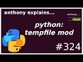 python tempfile module beginner - intermediate anthony explains