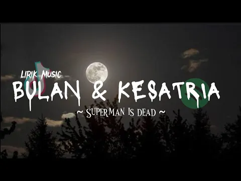 Download MP3 SUPERMAN IS DEAD - BULAN DAN KESATRIA ( LIRIK MUSIC )🎵 ~ VIRAL TIKTOK TERBARU 🔥🎶