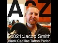 Ep021 Jacob Smith - Black Cadillac Tattoo Parlor