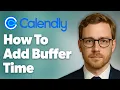 How To Add Buffer Time To Your Calendar With Calendly 2025 Guide