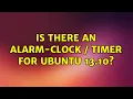 Ubuntu Is there an alarm-clock timer for Ubuntu 13 10