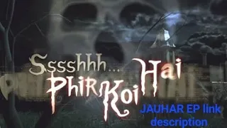 ssshhh phir koi hai ep 1 jauhar all ep available hd