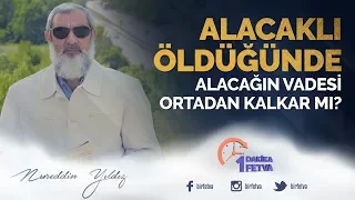 Alacaklı öldüğünde alacağın vadesi ortadan kalkar mı?