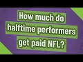How much do halftime performers get paid NFL