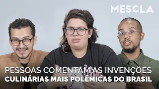 People from different states comment on the most controversial culinary inventions in Brazil