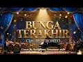 Lagu BUNGA TERAKHIR - BEBI ROMEO (Orchestra Cover) | Symphony Nusantara -Aransemen Mewah \u0026 Menyentuh Hati