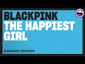 BLACKPINK - The Happiest Girl (Karaoke Version)