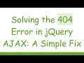 Solving the 404 Error in jQuery AJAX A Simple Fix