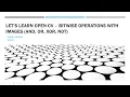 6 OpenCV - Bitwise Operations with Images AND OR XOR and NOT