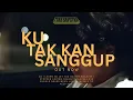 Lagu  𝚃𝚈𝙰𝚂 𝚂𝙰𝙿𝚄𝚃𝚁𝙰 - KU TAK KAN SANGGUP (Music Video)