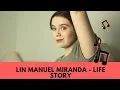 Lin Manuel Miranda - Life Story