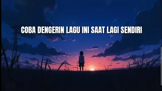 coba dengerin lagu ini saat lagi sendiri 