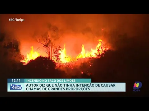 Incêndio no Saco dos Limões: autor afirma que não pretendia causar grandes chamas