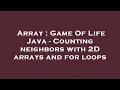 Array Game Of Life Java - Counting neighbors with 2D arrays and for loops