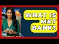 What Is M T Bank - Ask Your Bank Teller
