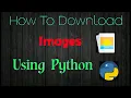 How to download images using python python projects Priyansh jain Downloading using Python