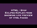 HTML Stop Eclipse-Kepler from showing live of html pages