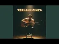 Lagu Terlalu Cinta
