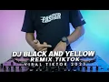DJ BLACK AND YELLOW REMIX VIRAL TIKTOK 2023