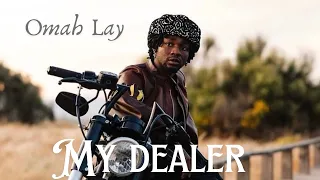 omah lay my dealer official lyrics video
