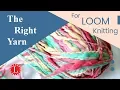 LOOM KNITTING What is the Best Yarn Right Yarn for Knitting Looms