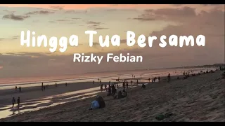 Download Hingga Tua Bersama - Rizky Febian MP3