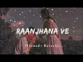 Download Lagu RAANJHANA VE ( SLOWED + REVERB  )  !!!! LOFI LOVE ❤ SONG ❤🎶 INDIA