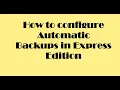 How to configure Automatic Backups in Express Edition