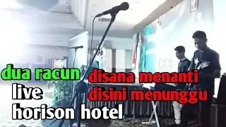 Download Dua racun di sana menanti disini menunggu live horison hotel MP3