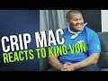 CRIP MAC REACTS TO KING VON SAY S YG DOES NT WANT