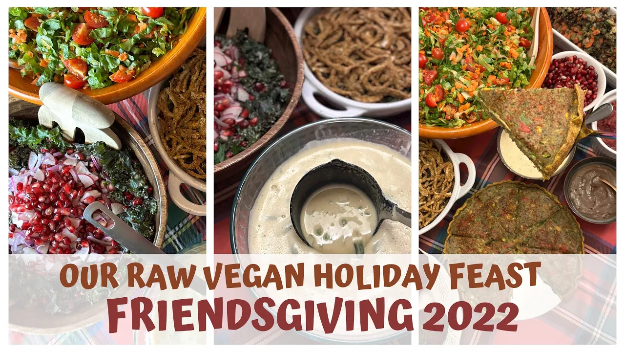 OUR RAW VEGAN HOLIDAY FEAST  FRIENDSGIVING 2022