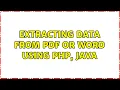 Extracting data from PDF or Word using PHP Java 2 Solutions